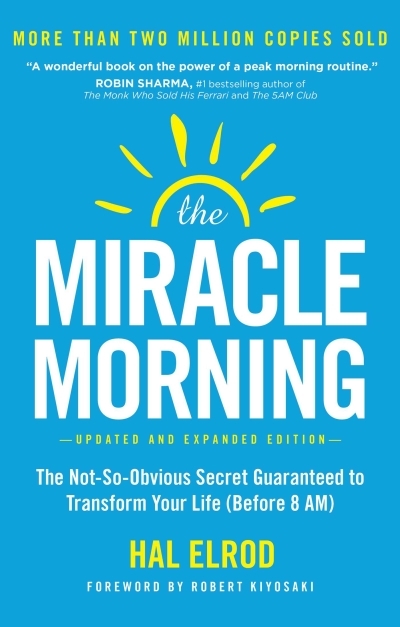 The Miracle Morning (Updated and Expanded Edition) : The Not-So-Obvious Secret Guaranteed to Transform Your Life (Before 8 AM) | Elrod, Hal (Auteur)