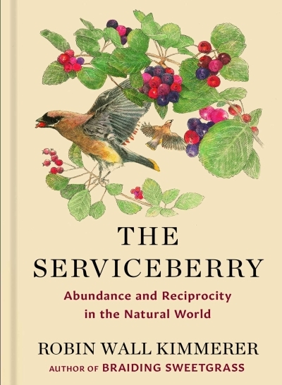 The Serviceberry : Abundance and Reciprocity in the Natural World | Kimmerer, Robin Wall (Auteur) | Burgoyne, John (Illustrateur)