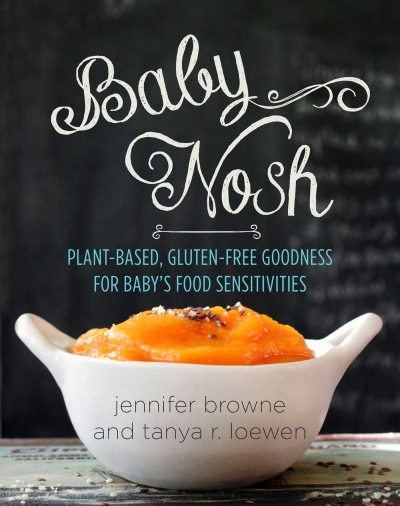Baby Nosh : Plant-Based, Gluten-Free Goodness for Baby's Food Sensitivities | Browne, Jennifer