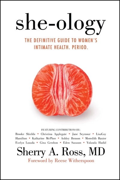 She-ology : The Definitive Guide to Women's Intimate Health. Period. | Ross, Sherry A.