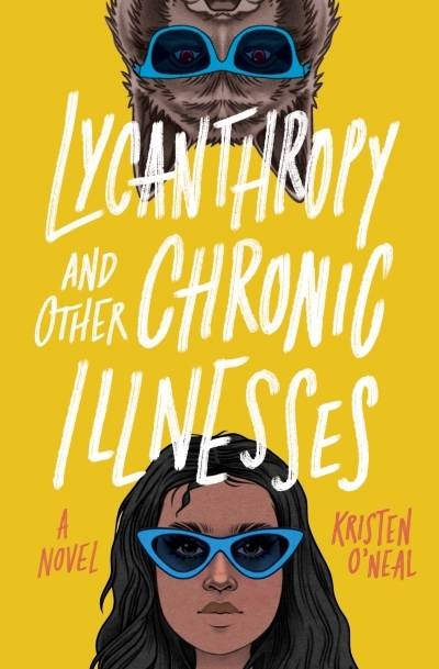 Lycanthropy and Other Chronic Illnesses : A Novel | O'Neal, Kristen