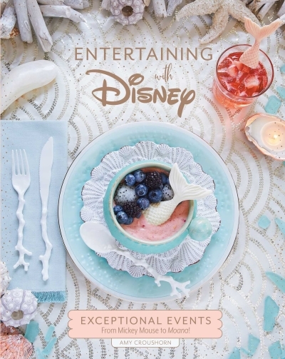 Entertaining with Disney : Exceptional Events From Mickey Mouse to Moana! | Croushorn, Amy
