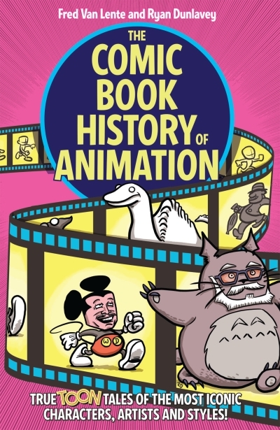 The Comic Book History of Animation: True Toon Tales of the Most Iconic Characters, Artists and Styles! | Van Lente, Fred