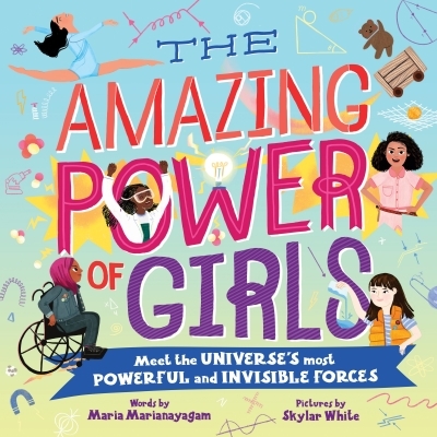 The Amazing Power of Girls : Meet the universe's most powerful and invisible forces! | Marianayagam, Maria (Auteur) | White, Skylar (Illustrateur)