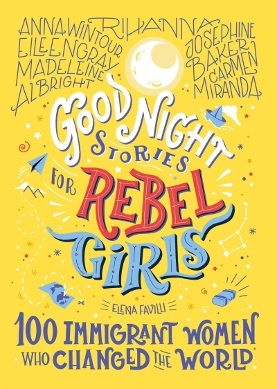 Good Night Stories for Rebel Girls: 100 Immigrant Women Who Changed the World | Favilli, Elena
