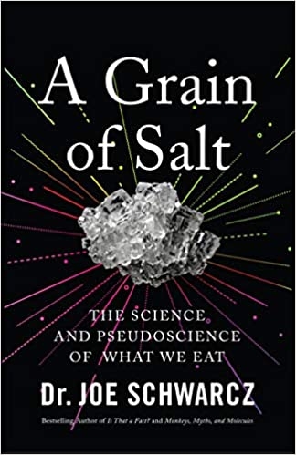 A Grain of Salt : The Science and Pseudoscience of What We Eat | Schwarcz, Dr. Joe