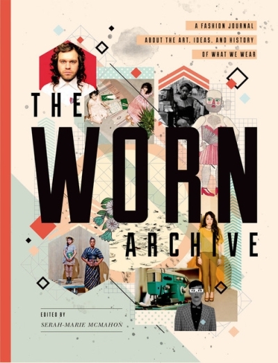 The WORN Archive : Fashion Journal about the Art, Ideas, &amp; History of What We Wear | McMahon, Serah-Marie