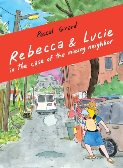 Rebecca and Lucie in the Case of the Missing Neighbor | Girard, Pascal