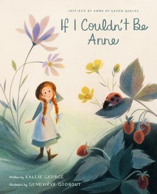 If I Couldn't Be Anne | GEORGE, KALLIE - GODBOUT, GENEVIÈVE 