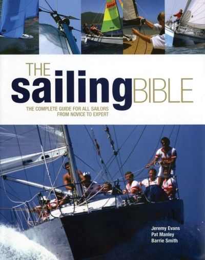 The Sailing Bible : The Complete Guide for All Sailors, from Novice to Expert | Evans, Jeremy