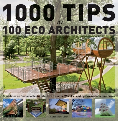 1000 Tips by 100 Eco Architects : Guidelines on Sustainable Architecture from the World's Leading Eco-Architecture Firms | Serrats, Marta