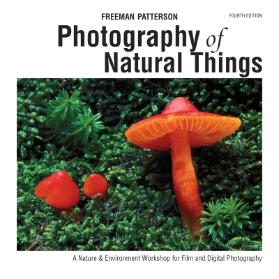 Photography of Natural Things : A Nature and Environment Workshop for Film and Digital Photography | Patterson, Freeman