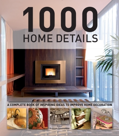 1000 Home Details : A Complete Book of Inspiring Ideas to Improve Home Decoration | Mola, Francesc