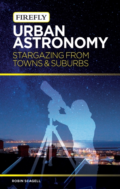 Urban Astronomy : Stargazing from Towns and Suburbs | Scagell, Robin