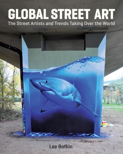 Global Street Art : The Street Artists and Trends Taking Over the World | Bofkin, Lee