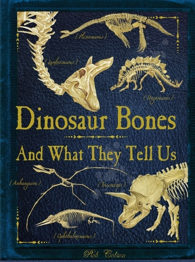 Dinosaur Bones : And What They Tell Us | Colson, Rob