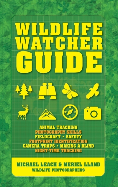 Wildlife Watcher Guide : Animal Tracking - Photography Skills - Fieldcraft - Safety - Footprint Indentification - Camera Traps - Making a Blind - Night-timeTracking | Leach, Michael
