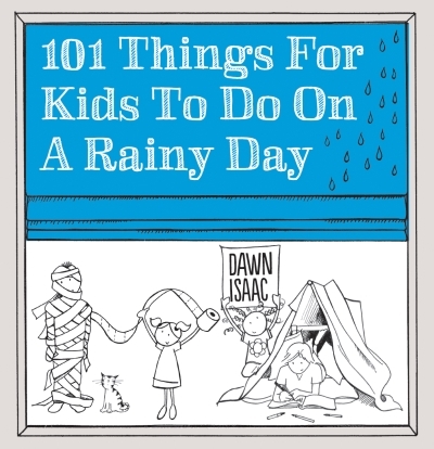 101 Things for Kids to Do on a Rainy Day | Isaac, Dawn