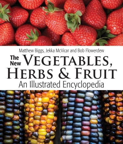 New Vegetables, Herbs and Fruit (The) : An Illustrated Encyclopedia | Biggs, Matthew
