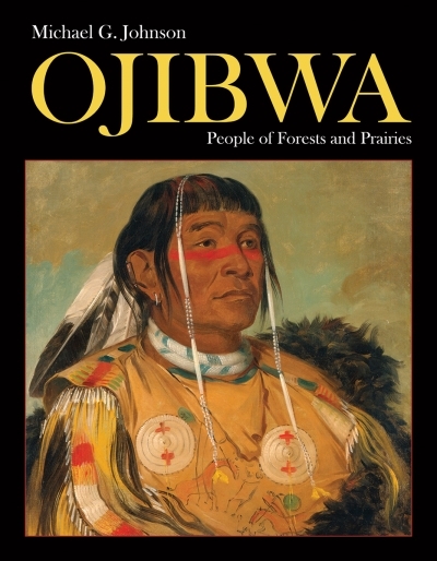 Ojibwa : People of Forests and Prairies | Johnson, Michael
