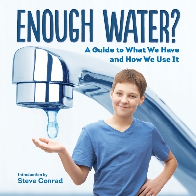 Enough Water? : A Guide to What We Have and How We Use It | Conrad, Steve