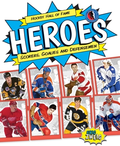Hockey Hall of Fame Heroes : Scorers, Goalies and Defensemen | Zweig, Eric