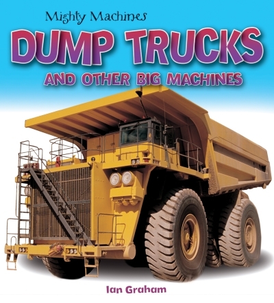 Dump Trucks and Other Big Machines | Graham, Ian