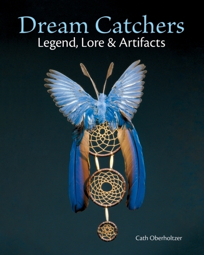 Dream Catchers : Legend, Lore and Artifacts | Oberholtzer, Cath