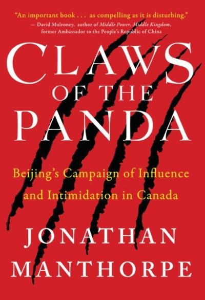 Claws of the Panda : Beijing's Campaign of Influence and Intimidation in Canada | Manthorpe, Jonathan
