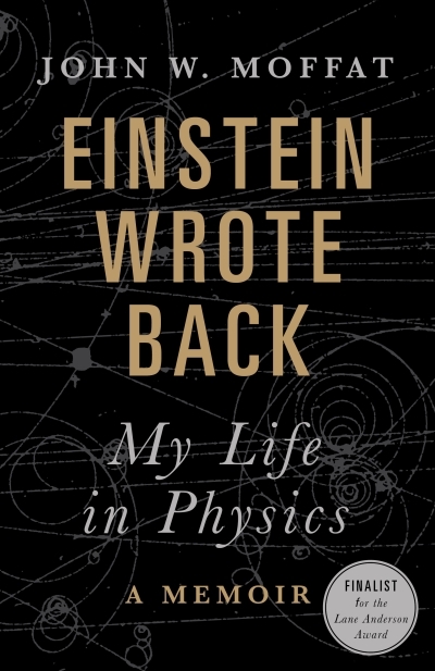 Einstein Wrote Back : My Life in Physics | Moffat, John W.