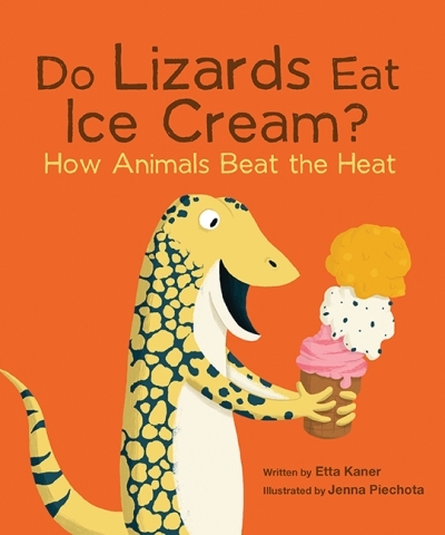 Do Lizards Eat Ice Cream? : How Animals Beat the Heat | Kaner, Etta