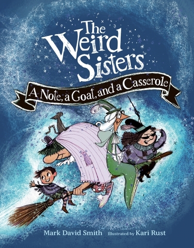 The Weird Sisters: A Note, a Goat, and a Casserole | Smith, Mark David