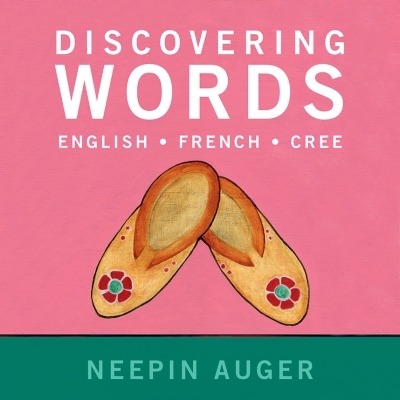 Discovering Words: English * French * Cree — Updated Edition | Auger, Neepin