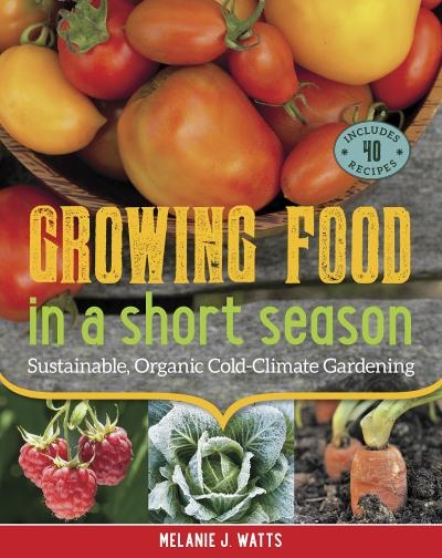 Growing Food in a Short Season | Watts, Melanie