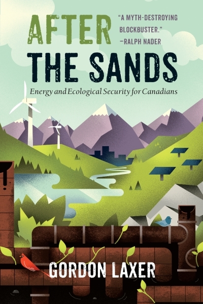 After the Sands : Energy and Ecological Security for Canadians | Laxer, Gordon
