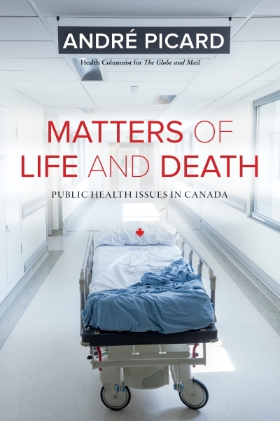 Matters of Life and Death : Public Health Issues in Canada | Picard, Andre