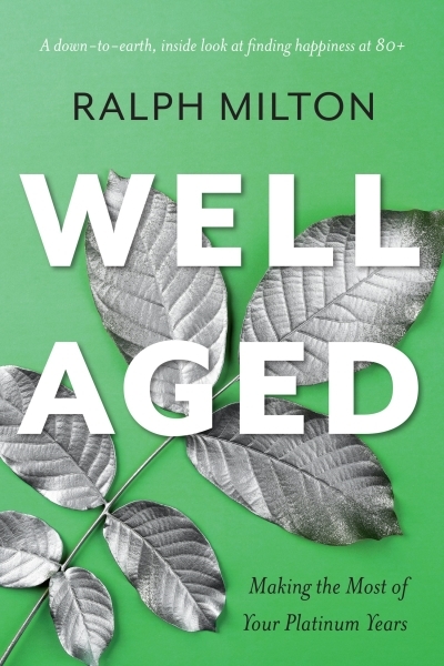 Well Aged : Making the Most of Your Platinum Years | Milton, Ralph