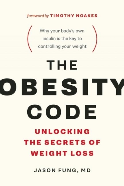 The Obesity Code : Unlocking the Secrets of Weight Loss | Fung, Jason