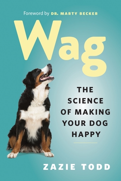Wag : The Science of Making Your Dog Happy | Todd, Zazie