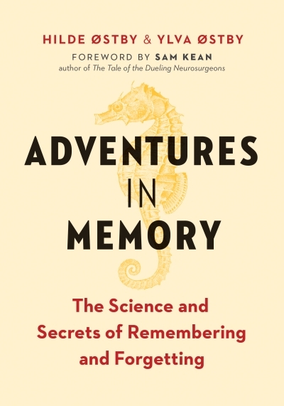 Adventures in Memory : The Science and Secrets of Remembering and Forgetting | Østby, Hilde