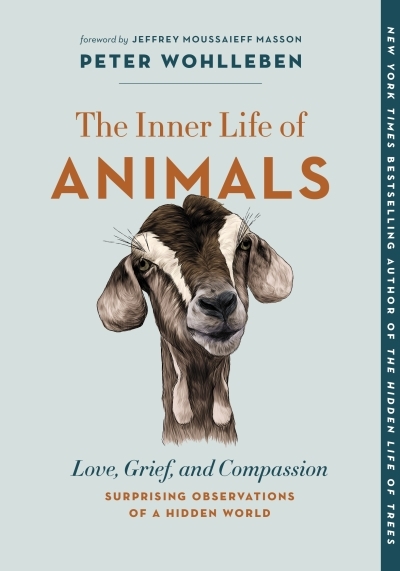 The Inner Life of Animals : Love, Grief, and Compassion—Surprising Observations of a Hidden World | Wohlleben, Peter