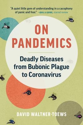 On Pandemics: Deadly Diseases from Bubonic Plague to Coronavirus | Waltner-Toews, David