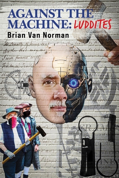 Against the Machine : Luddites | Van Norman, Brian