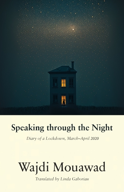 Speaking through the Night : Diary of a Lockdown, March–April 2020 | Mouawad, Wajdi (Auteur)