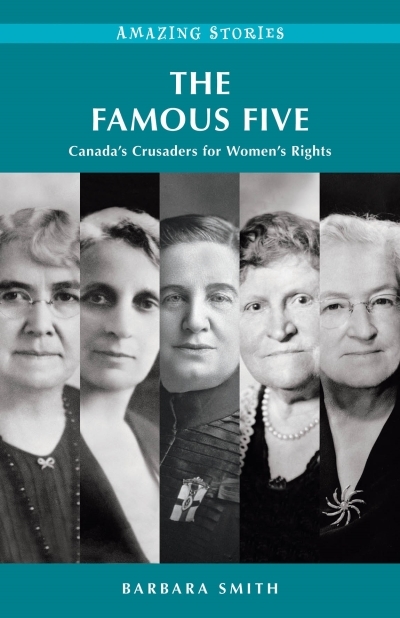 The Famous Five : Canada’s Crusaders for Women’s Rights | Smith, Barbara