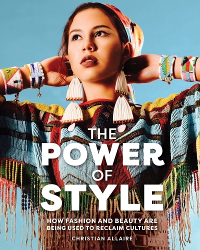 The Power of Style : How Fashion and Beauty Are Being Used to Reclaim Cultures | 