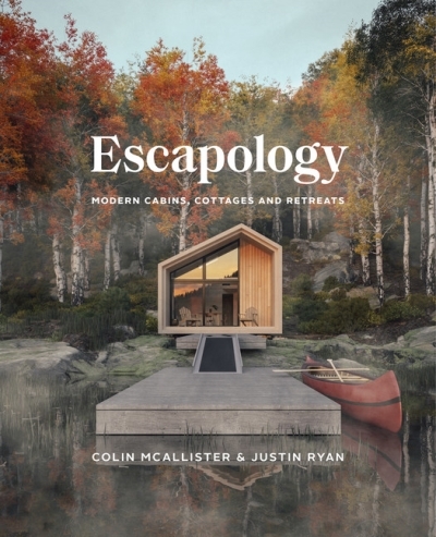 Escapology : Modern Cabins, Cottages and Retreats | McAllister, Colin