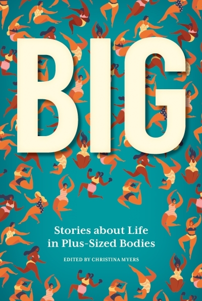 Big : Stories about Life in Plus-Sized Bodies | Myers, Christina