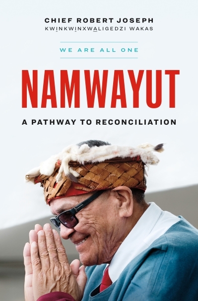 Namwayut - We Are All One : A Pathway to Reconciliation | Joseph, Chief Robert
