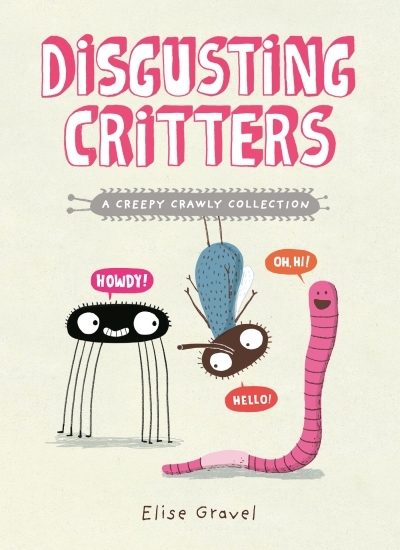 Disgusting Critters: A Creepy Crawly Collection | Gravel, Elise (Auteur)
